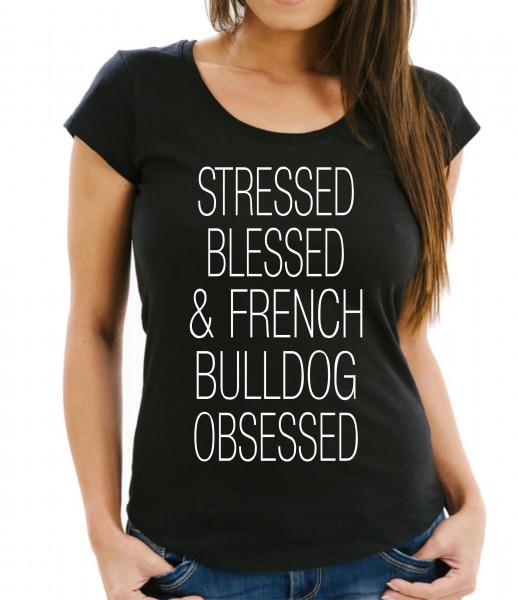 French Bulldog Damen T-Shirt Hundemotiv Stressed Blessed Obsessed Frenchie Französische Bulldogge Bully