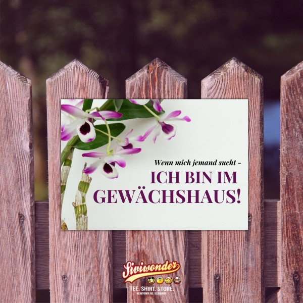 Garten wenn mich jemand sucht, ich bin im Gewächshaus Orchidee Sprüche Türschild Warnschild Spruch Schild happy Design by Siviwonder