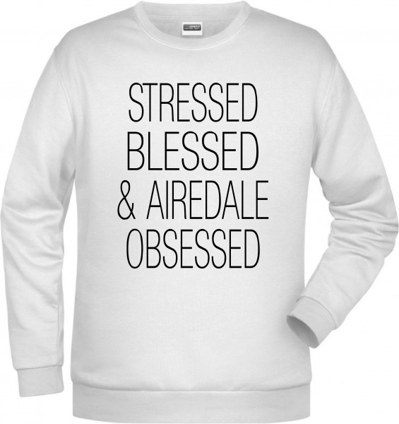 Airedale Terrier Obsessed Unisex Sweatshirt Hundemotiv Stressed Blessed