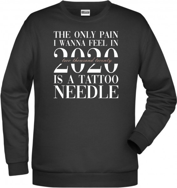 The Only Pain i Wanna Feel In 2020 Is A Tattoo Needle Unisex Sweater Spruch Favourite Failure