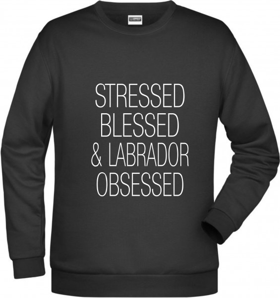 Labrador Obsessed Unisex Sweatshirt Hundemotiv Stressed Blessed Labby Retriever Lab Labbie
